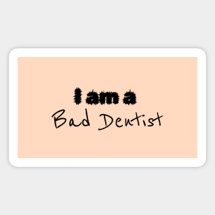 I'm a Bad Dentist - Dental Hygienist Floss Magnet